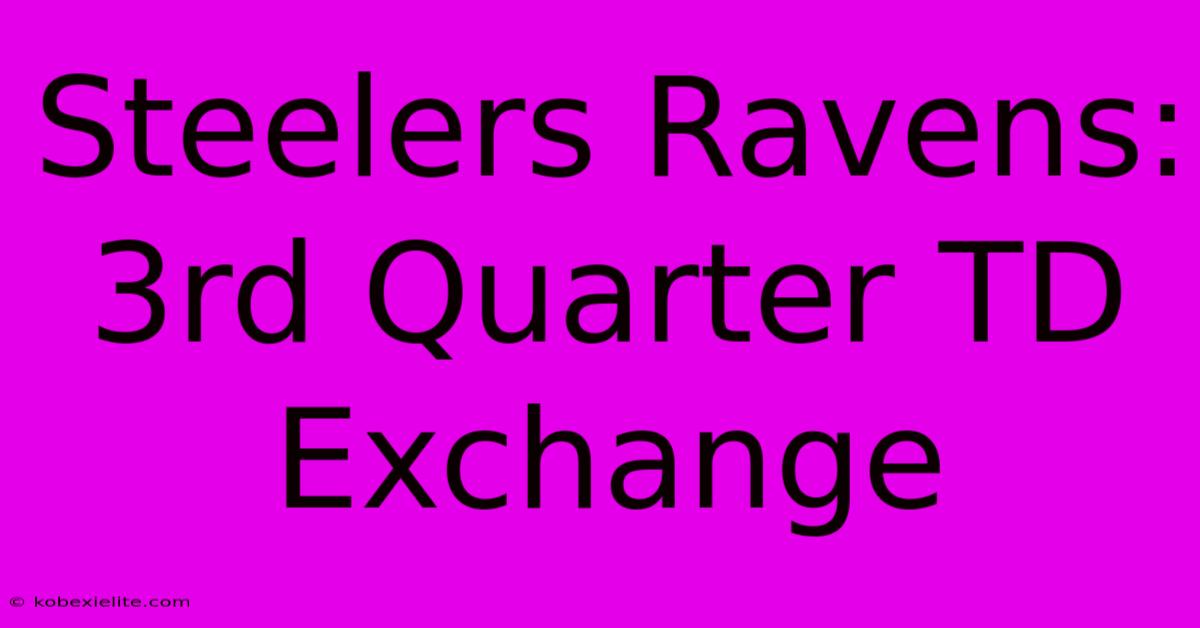 Steelers Ravens: 3rd Quarter TD Exchange