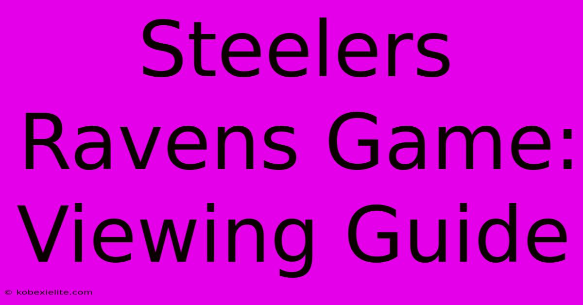 Steelers Ravens Game: Viewing Guide