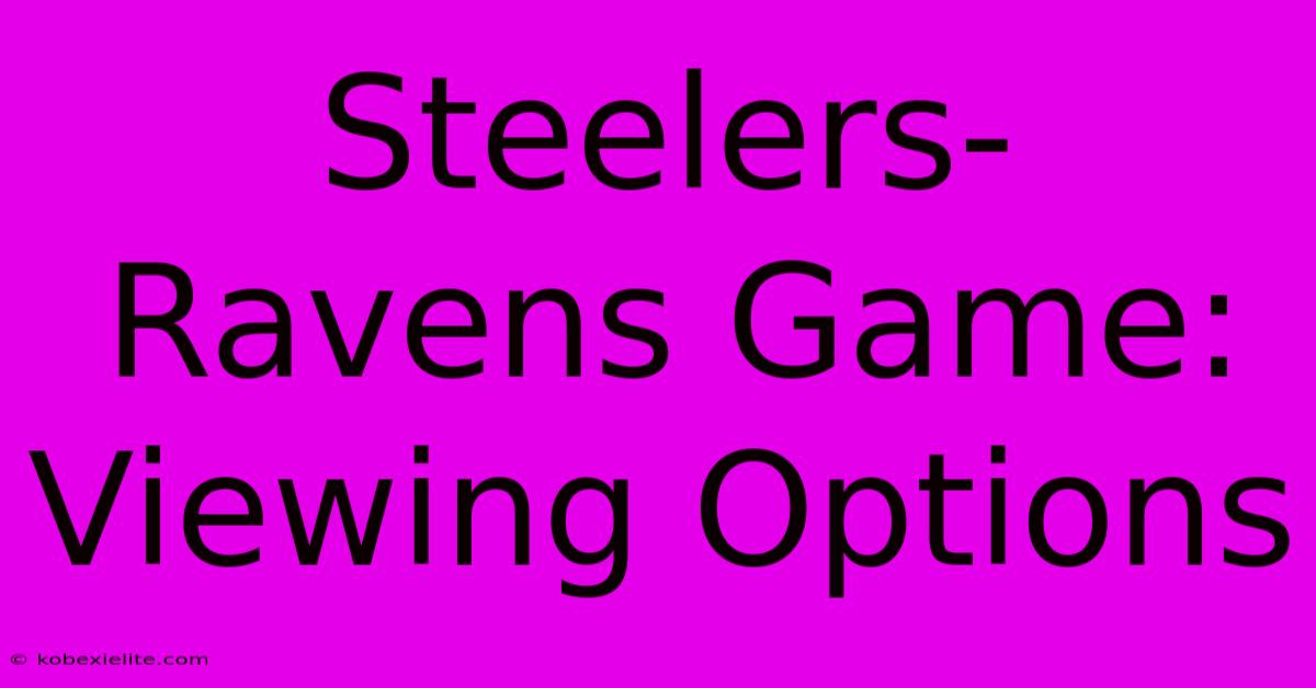 Steelers-Ravens Game: Viewing Options