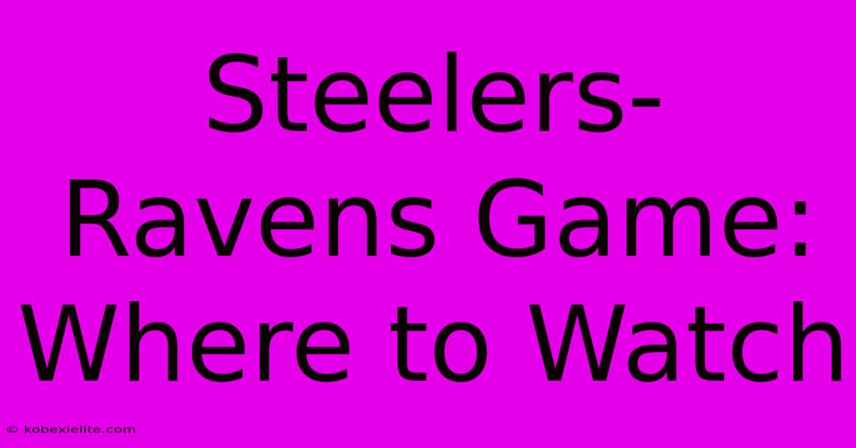 Steelers-Ravens Game: Where To Watch