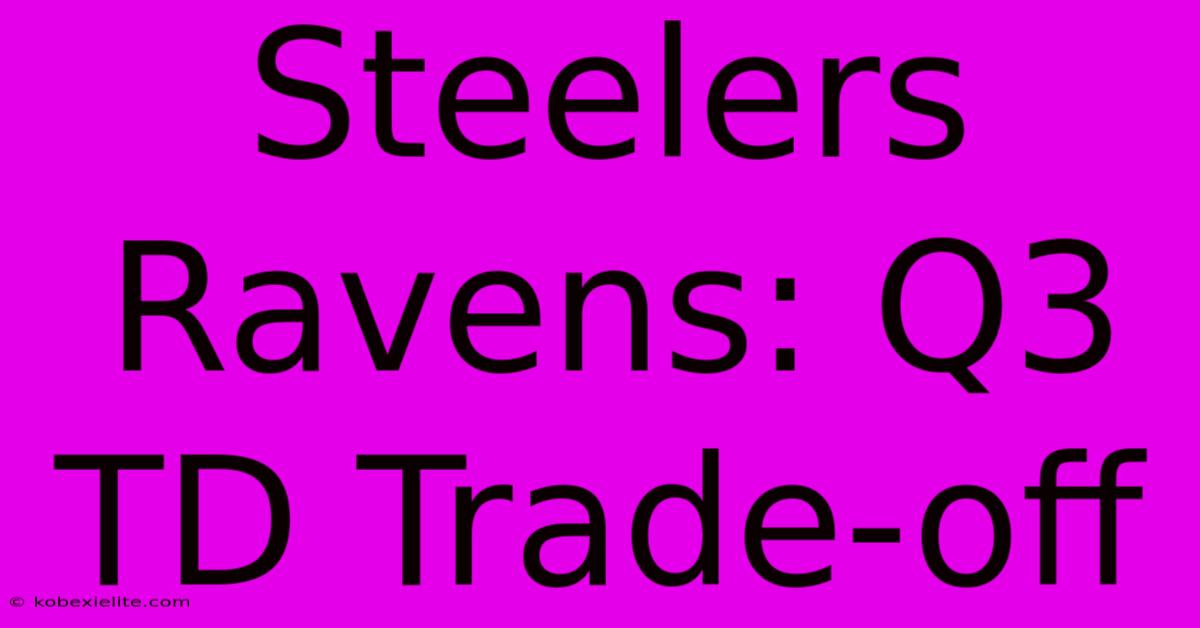 Steelers Ravens: Q3 TD Trade-off