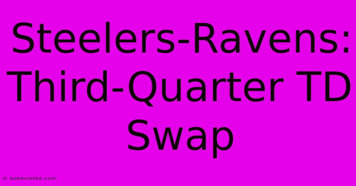 Steelers-Ravens: Third-Quarter TD Swap