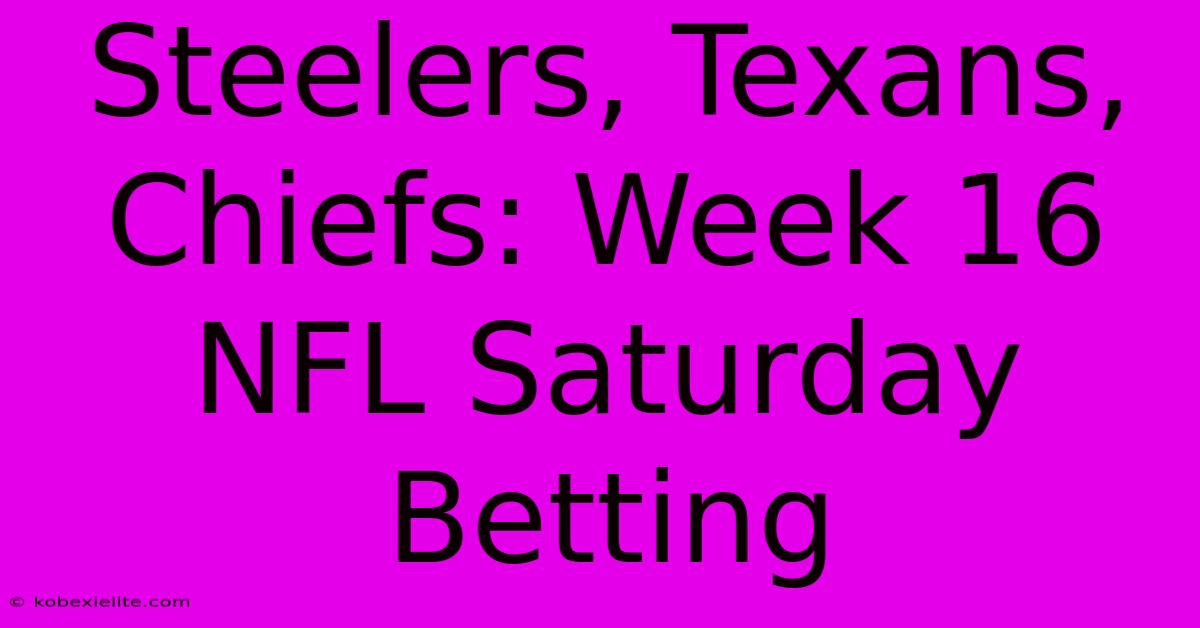 Steelers, Texans, Chiefs: Week 16 NFL Saturday Betting