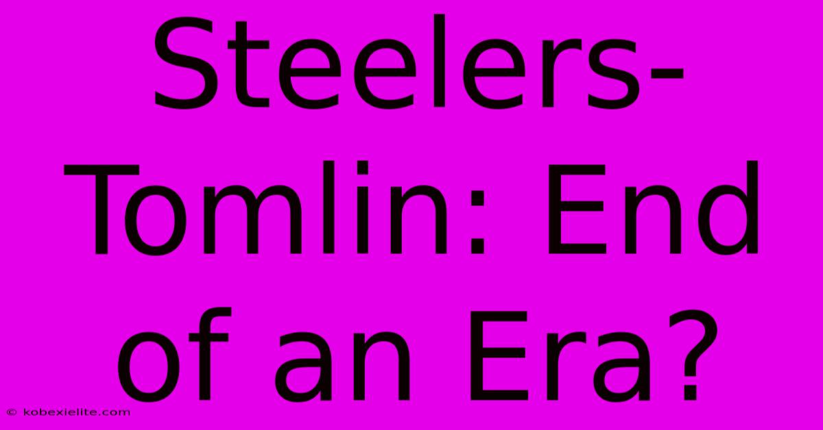 Steelers-Tomlin: End Of An Era?