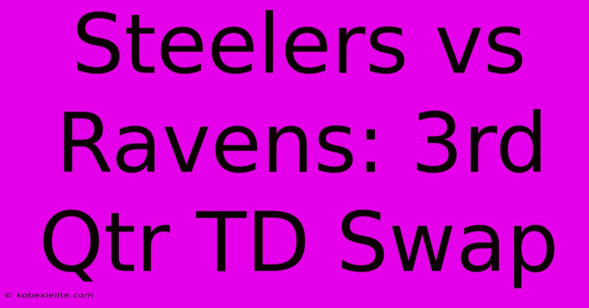 Steelers Vs Ravens: 3rd Qtr TD Swap