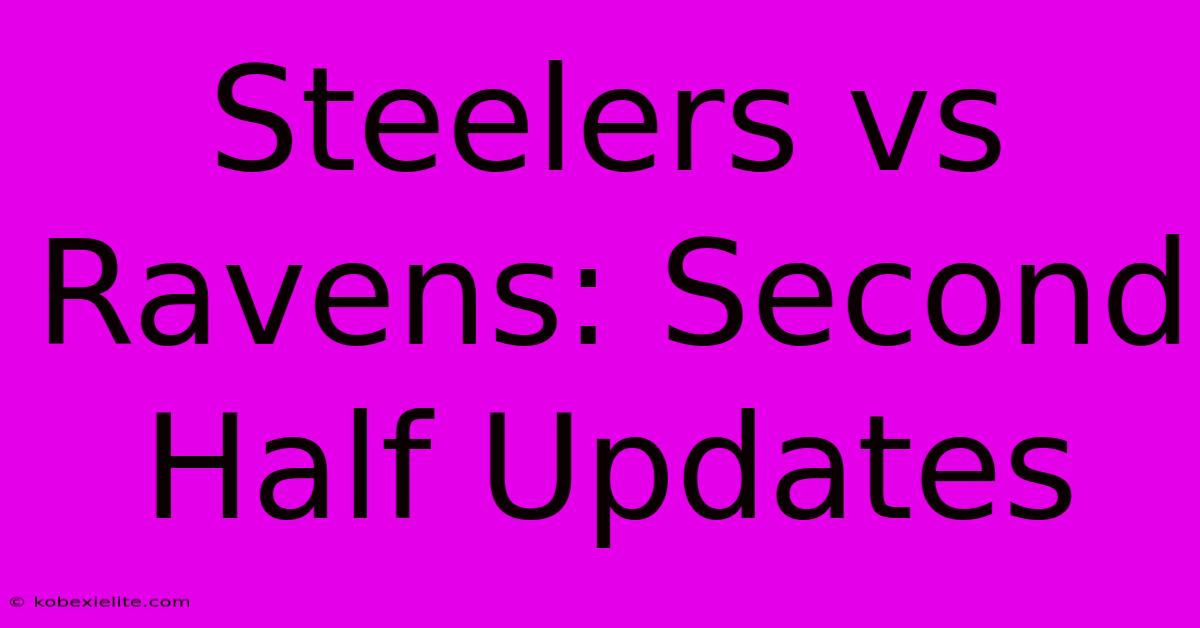 Steelers Vs Ravens: Second Half Updates