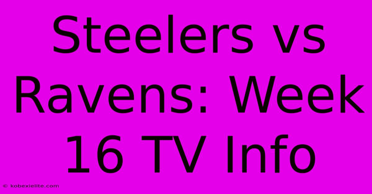 Steelers Vs Ravens: Week 16 TV Info