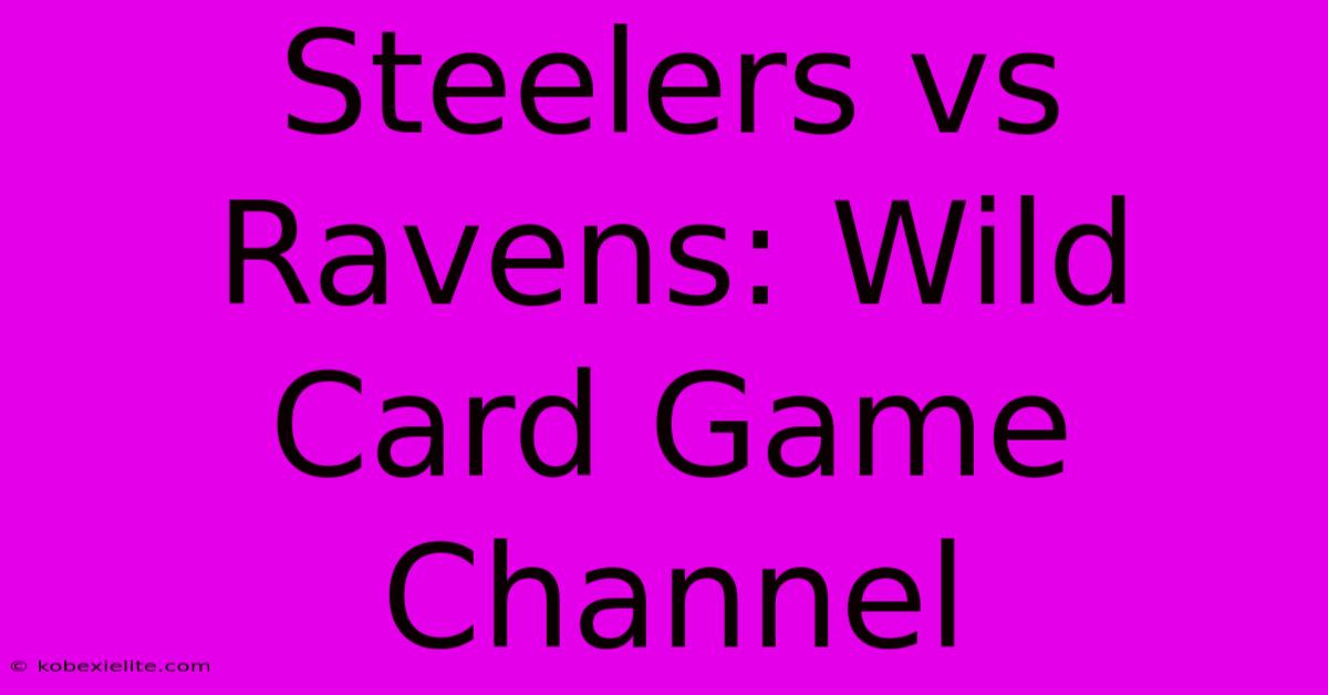 Steelers Vs Ravens: Wild Card Game Channel