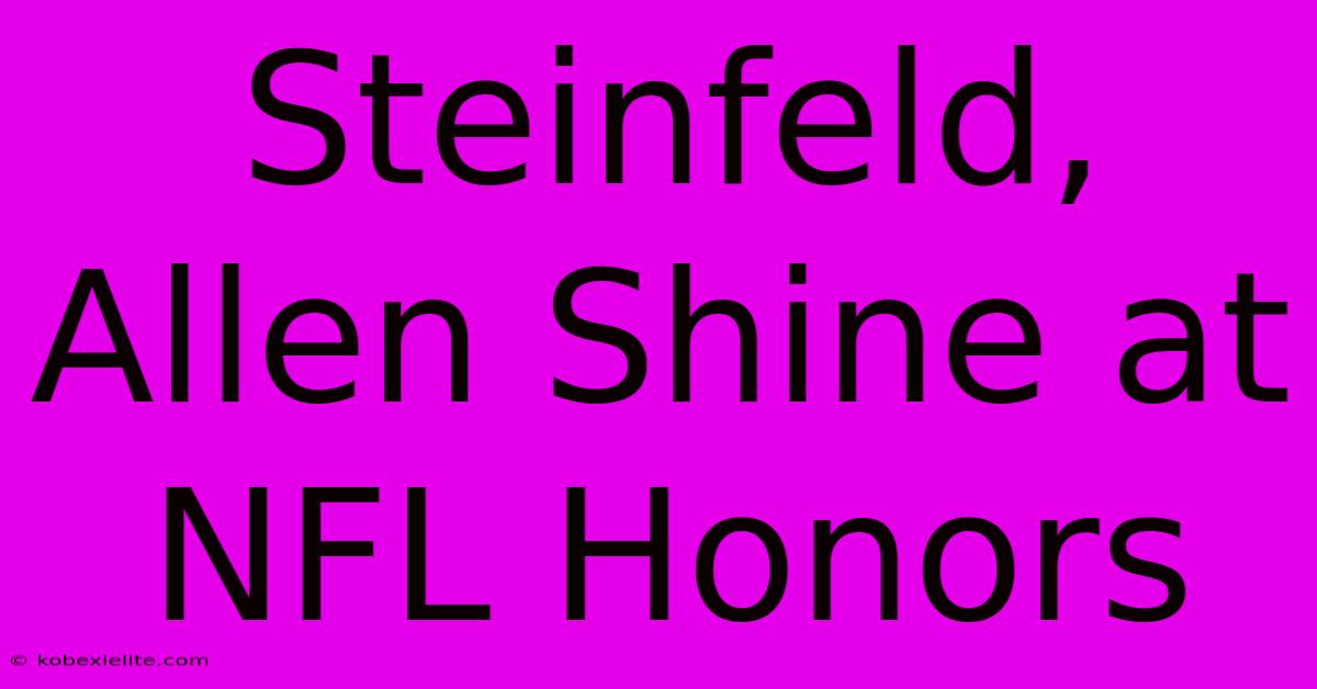 Steinfeld, Allen Shine At NFL Honors