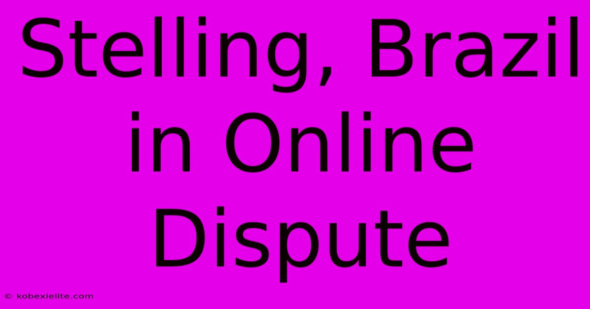 Stelling, Brazil In Online Dispute