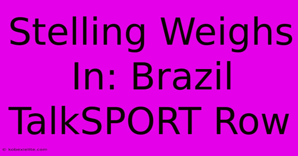 Stelling Weighs In: Brazil TalkSPORT Row