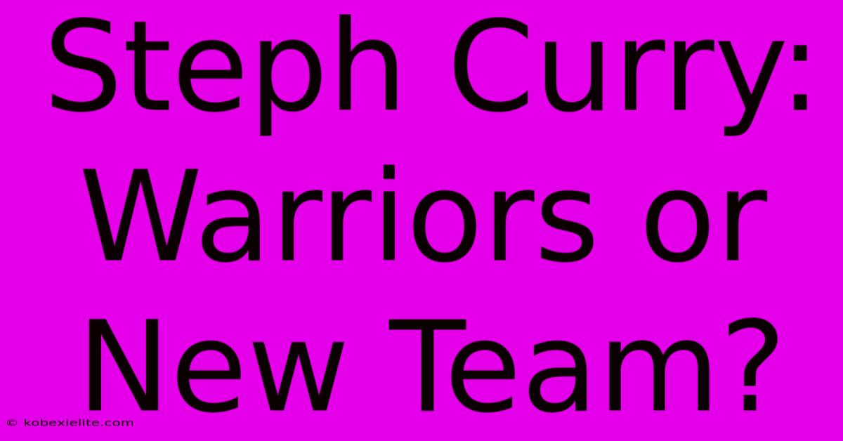 Steph Curry: Warriors Or New Team?