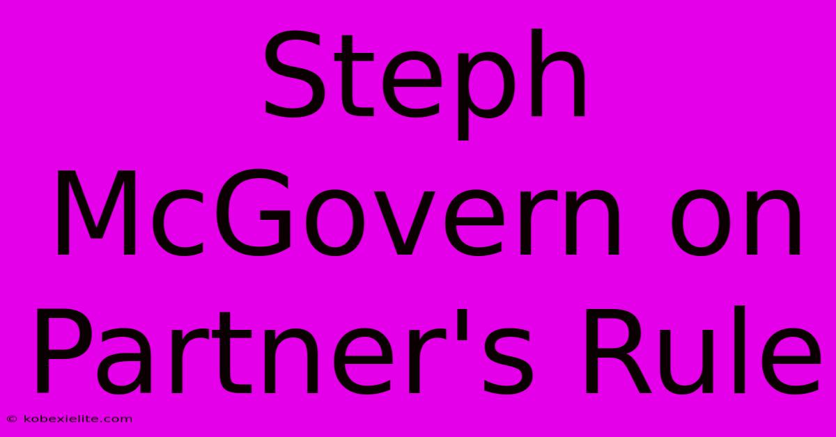 Steph McGovern On Partner's Rule