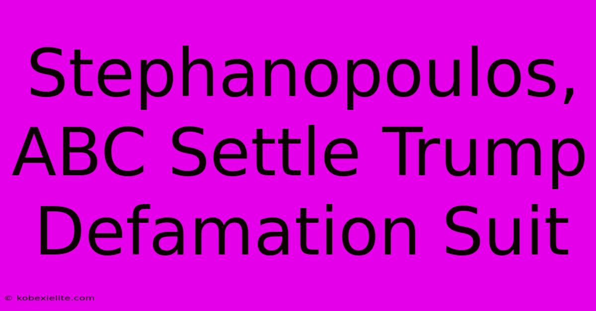 Stephanopoulos, ABC Settle Trump Defamation Suit Stephanopoulos, ABC Settle Trump Defamation Suit