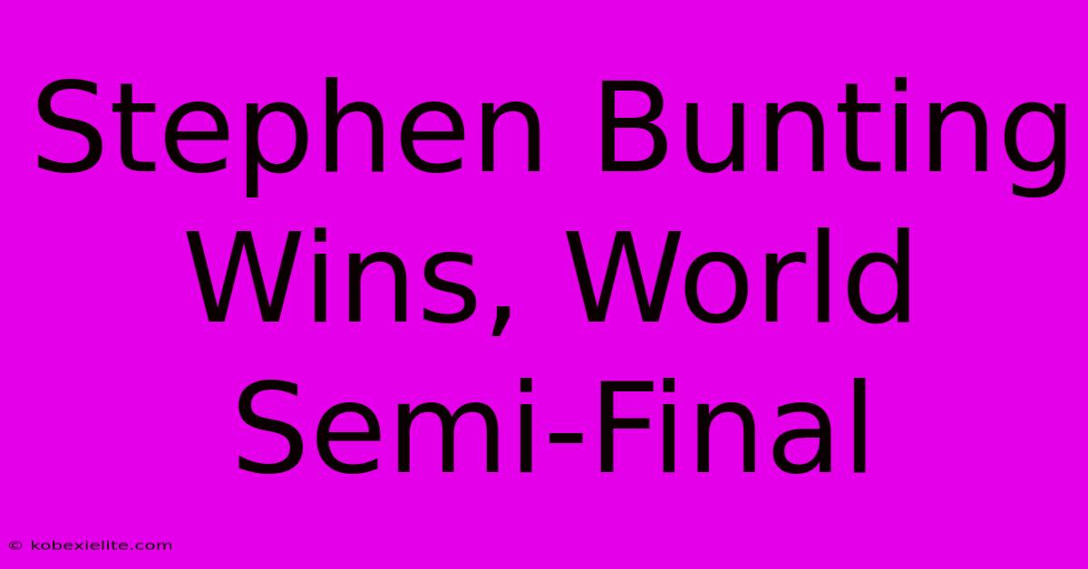 Stephen Bunting Wins, World Semi-Final