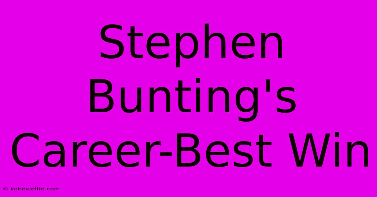 Stephen Bunting's Career-Best Win