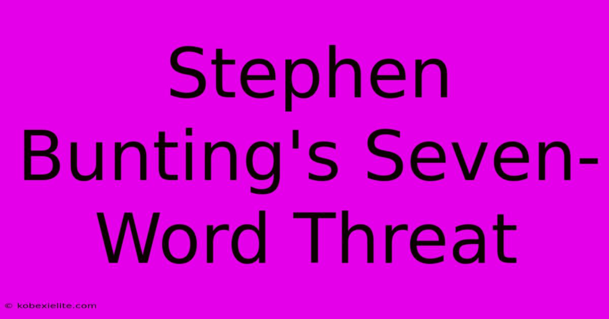 Stephen Bunting's Seven-Word Threat