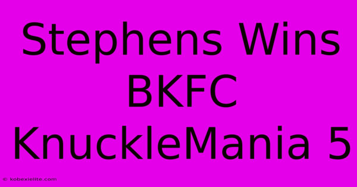 Stephens Wins BKFC KnuckleMania 5