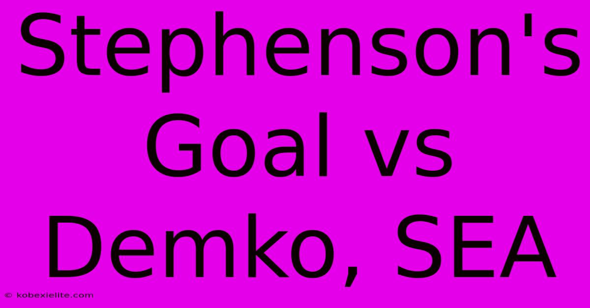 Stephenson's Goal Vs Demko, SEA