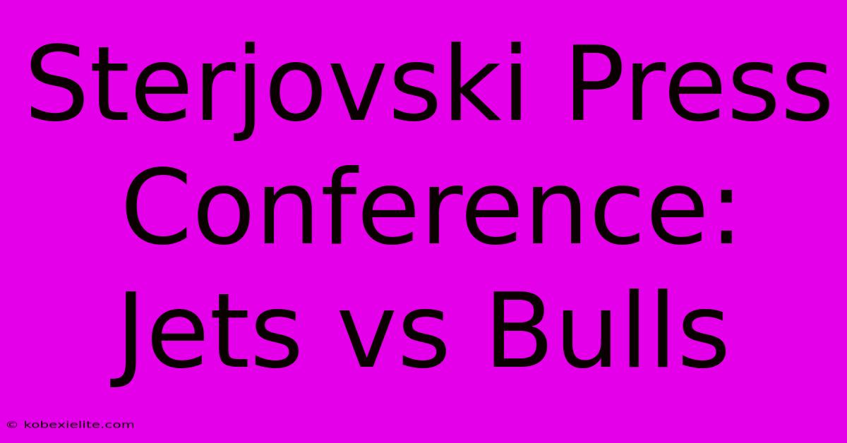 Sterjovski Press Conference: Jets Vs Bulls