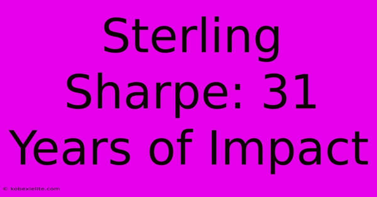 Sterling Sharpe: 31 Years Of Impact