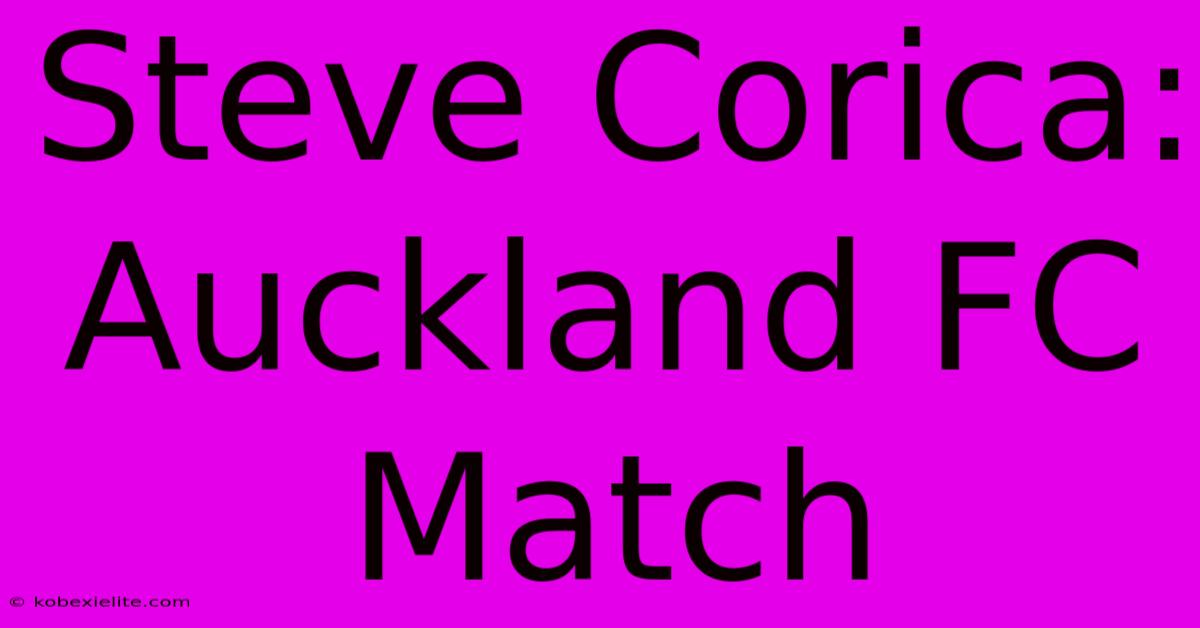 Steve Corica: Auckland FC Match