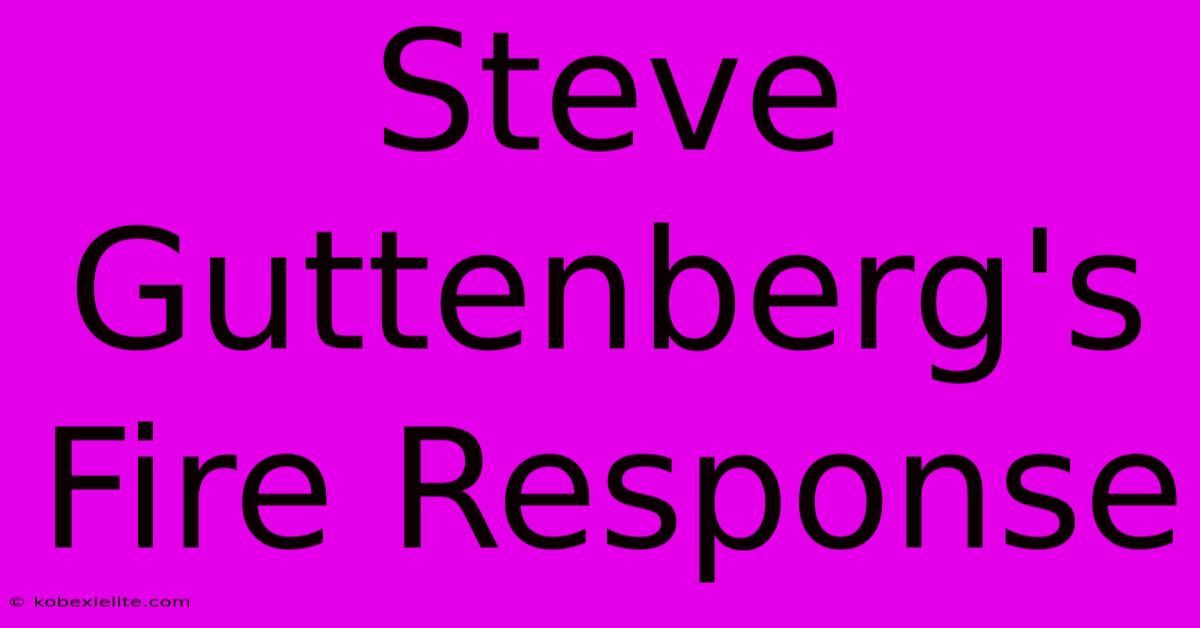 Steve Guttenberg's Fire Response