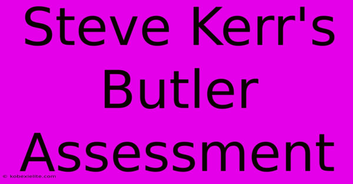 Steve Kerr's Butler Assessment