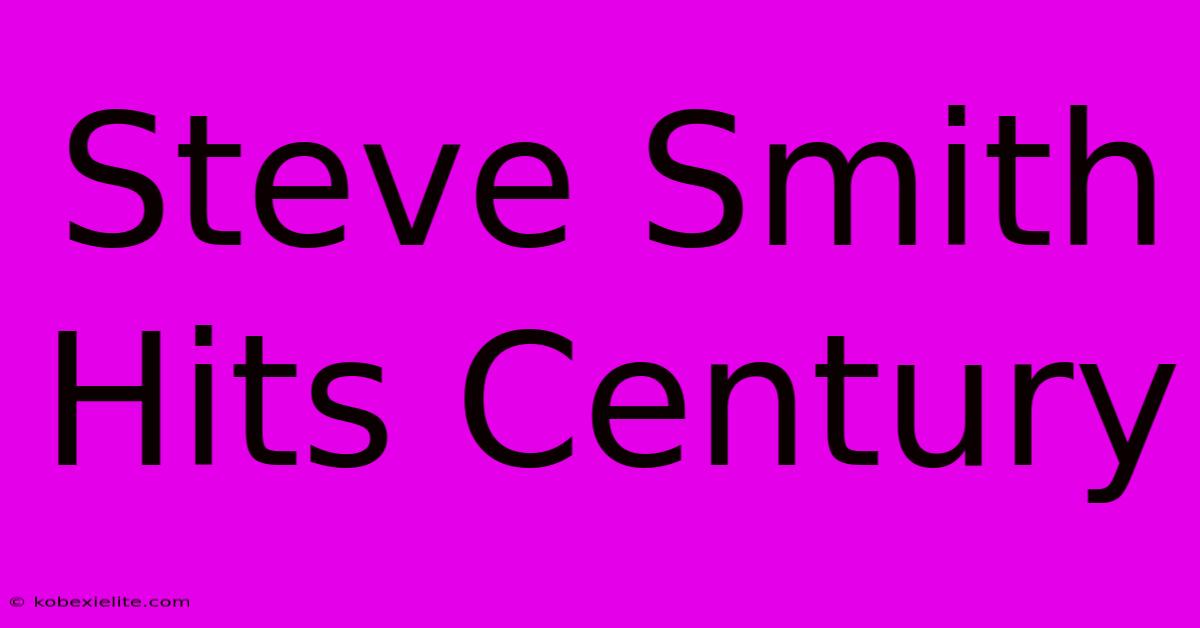 Steve Smith Hits Century Steve Smith Hits Century