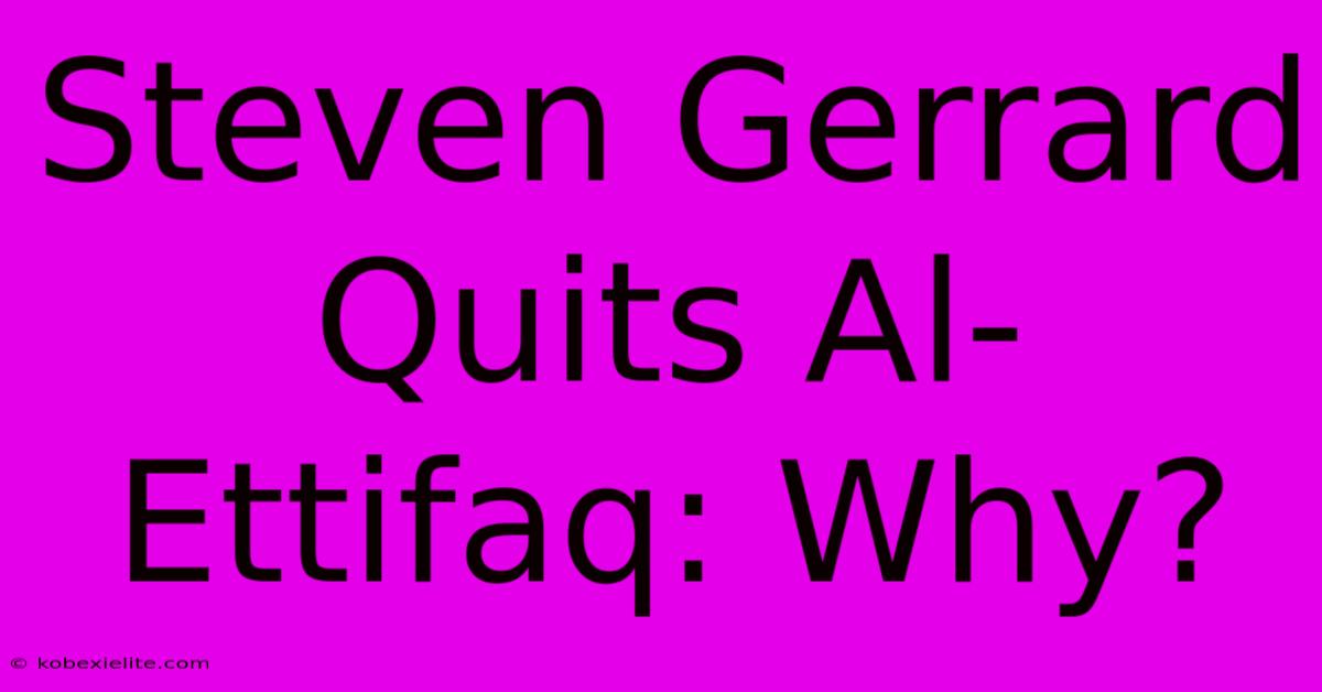 Steven Gerrard Quits Al-Ettifaq: Why?