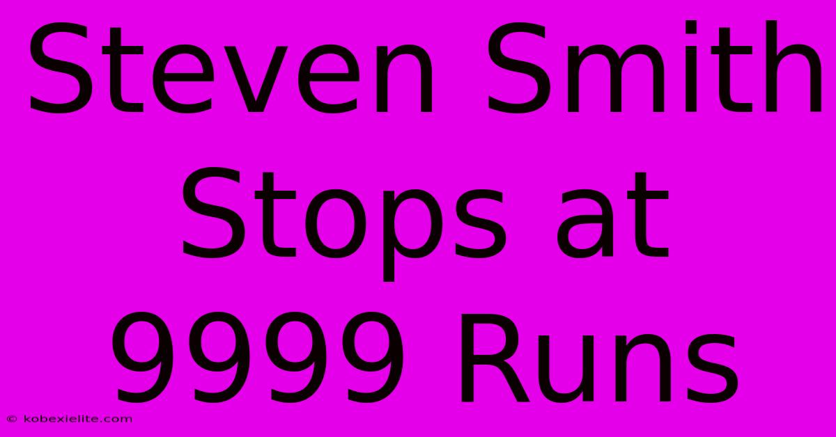 Steven Smith Stops At 9999 Runs