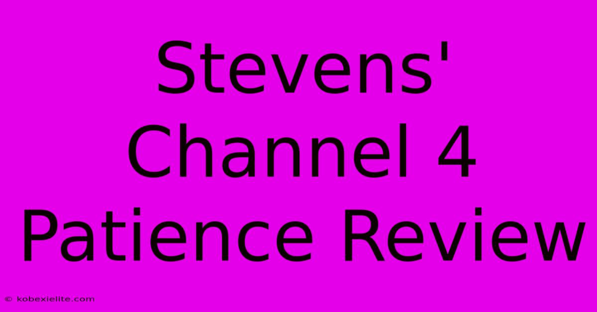 Stevens' Channel 4 Patience Review