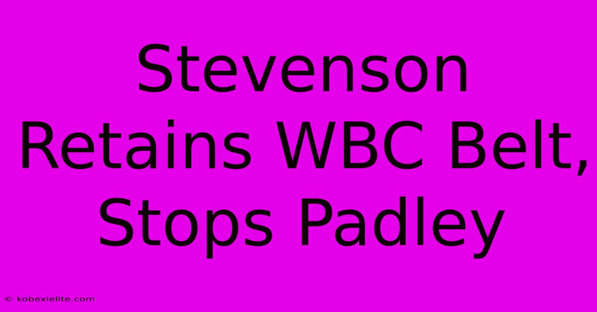 Stevenson Retains WBC Belt, Stops Padley