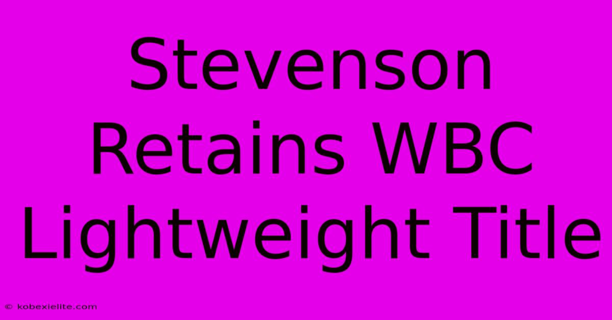 Stevenson Retains WBC Lightweight Title