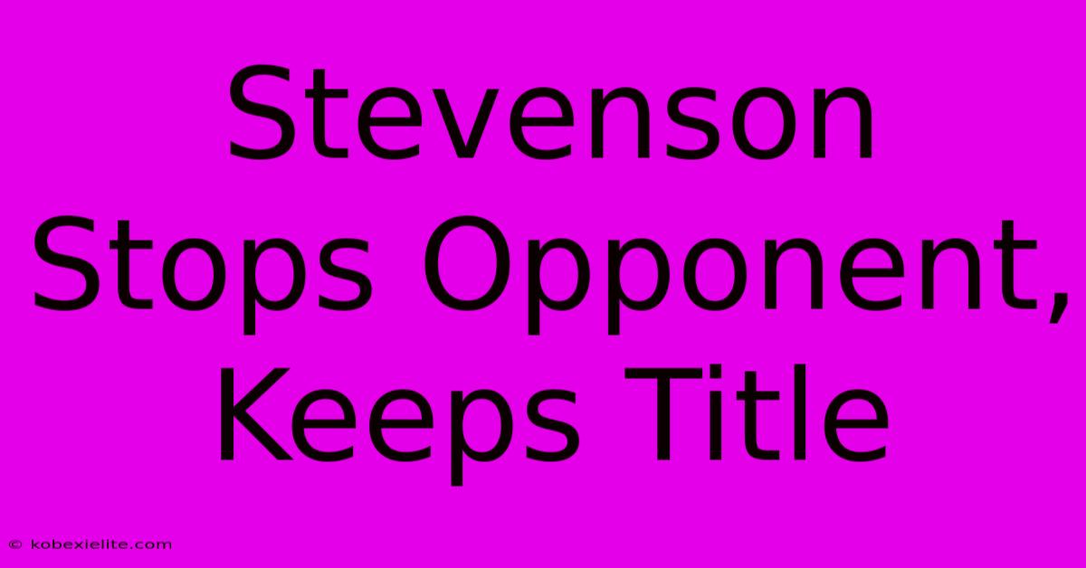 Stevenson Stops Opponent, Keeps Title