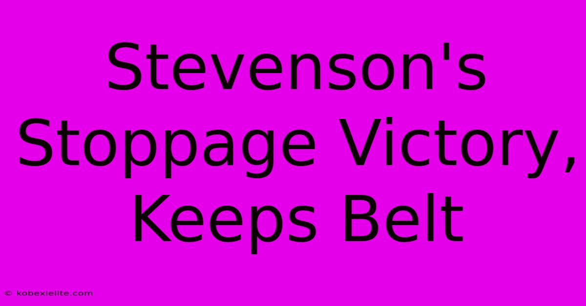 Stevenson's Stoppage Victory, Keeps Belt