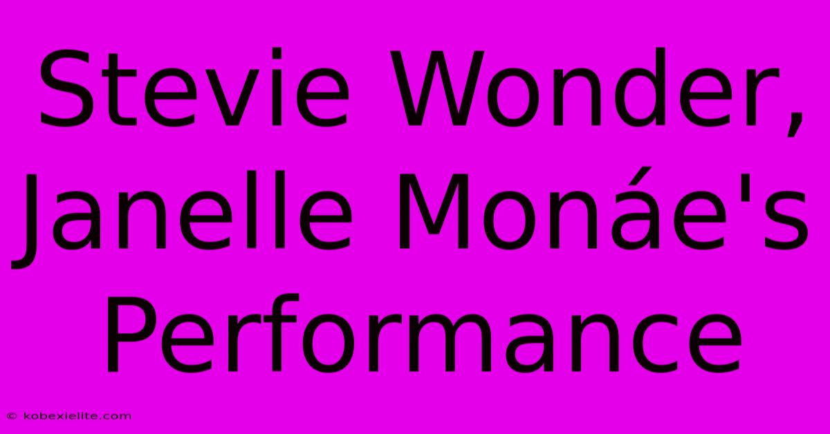 Stevie Wonder, Janelle Monáe's Performance