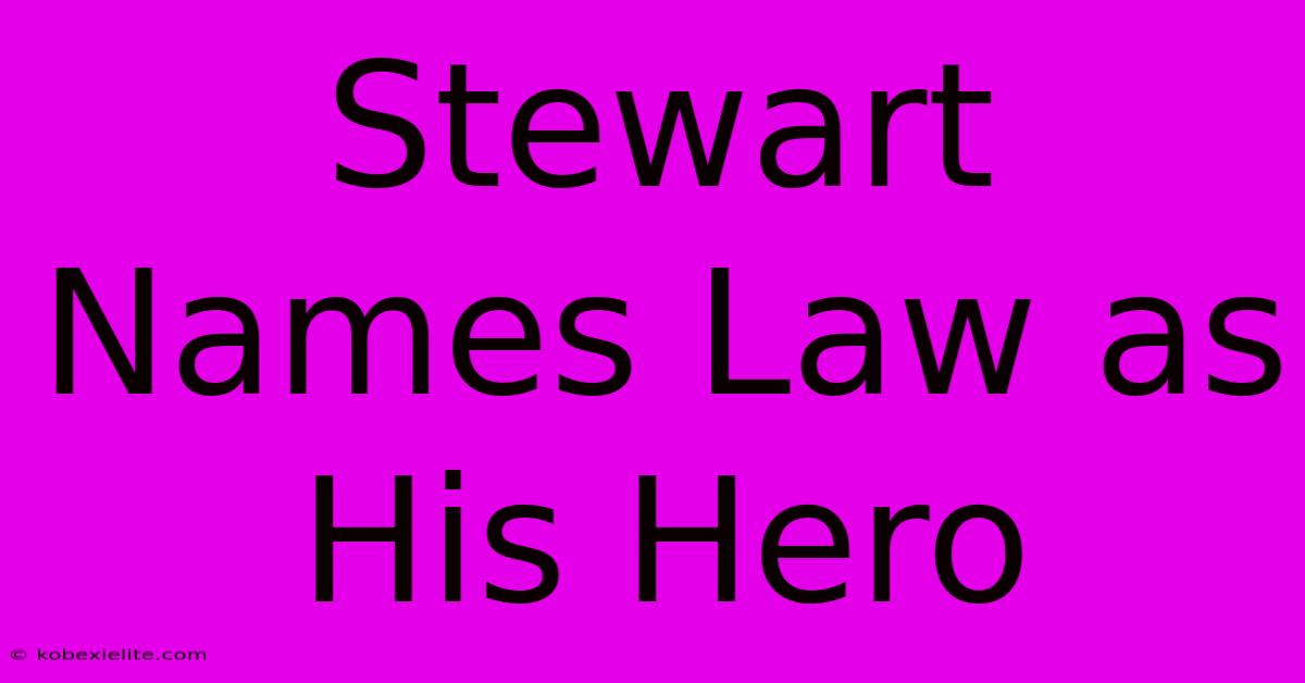 Stewart Names Law As His Hero