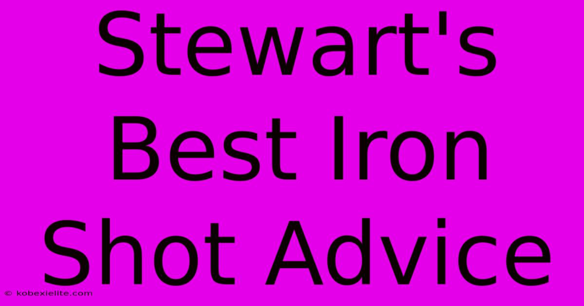 Stewart's Best Iron Shot Advice