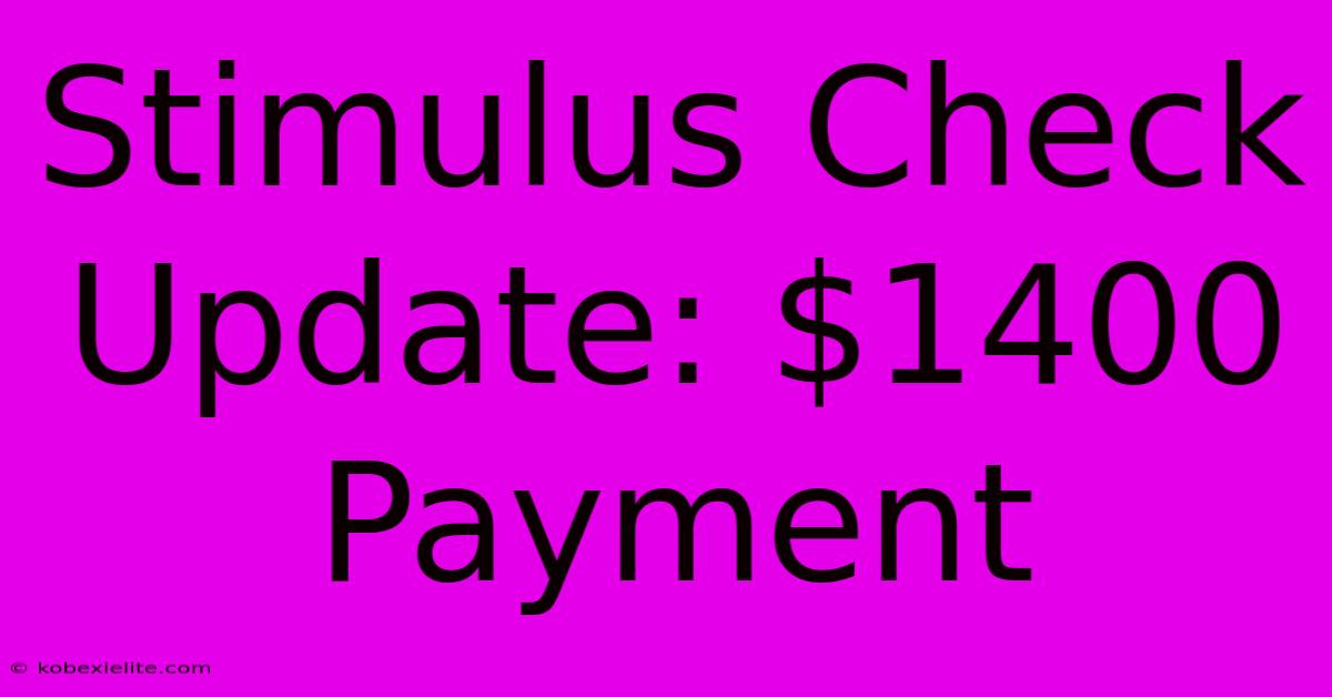 Stimulus Check Update: $1400 Payment