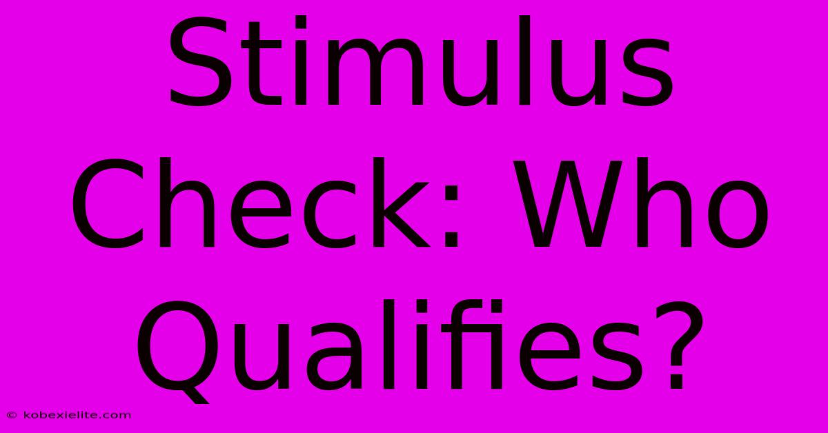 Stimulus Check: Who Qualifies?