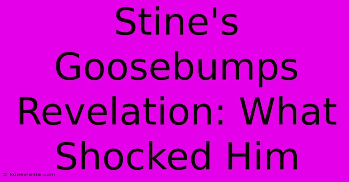 Stine's Goosebumps Revelation: What Shocked Him