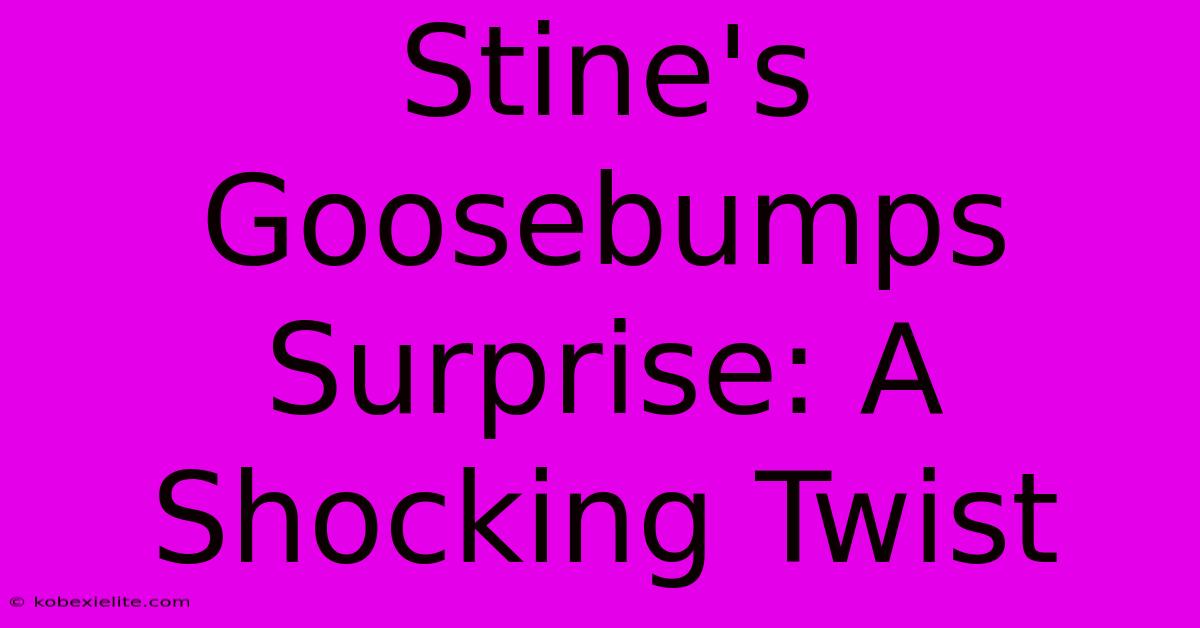 Stine's Goosebumps Surprise: A Shocking Twist