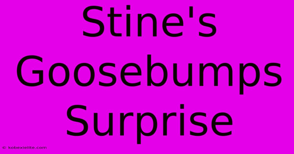 Stine's Goosebumps Surprise