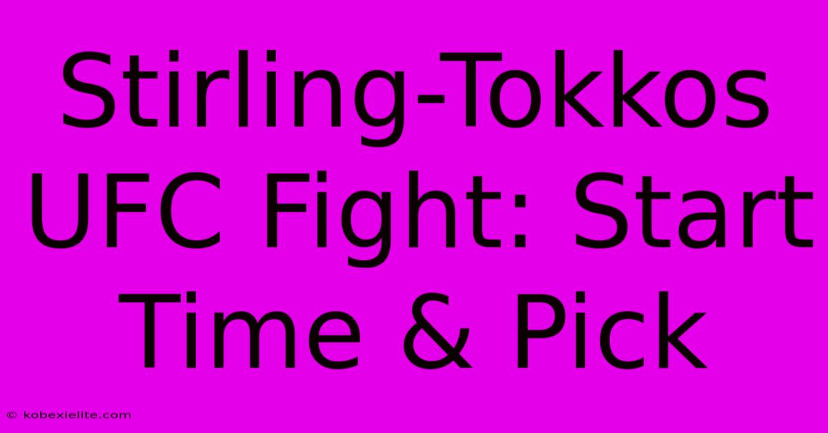Stirling-Tokkos UFC Fight: Start Time & Pick Stirling-Tokkos UFC Fight: Start Time & Pick