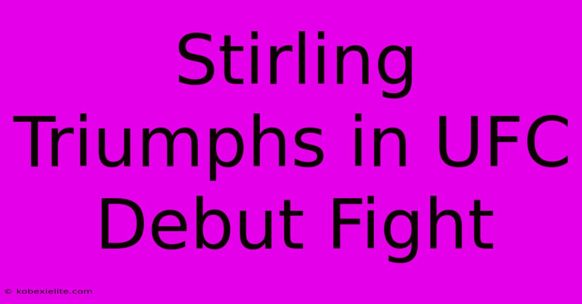 Stirling Triumphs In UFC Debut Fight Stirling Triumphs In UFC Debut Fight