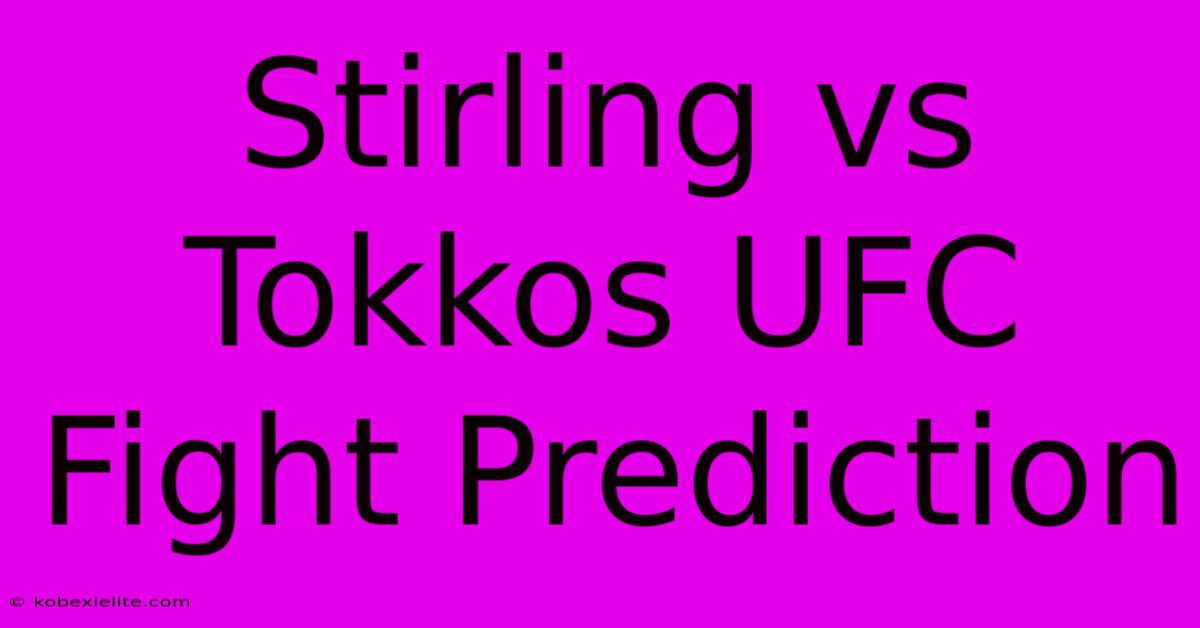 Stirling Vs Tokkos UFC Fight Prediction Stirling Vs Tokkos UFC Fight Prediction