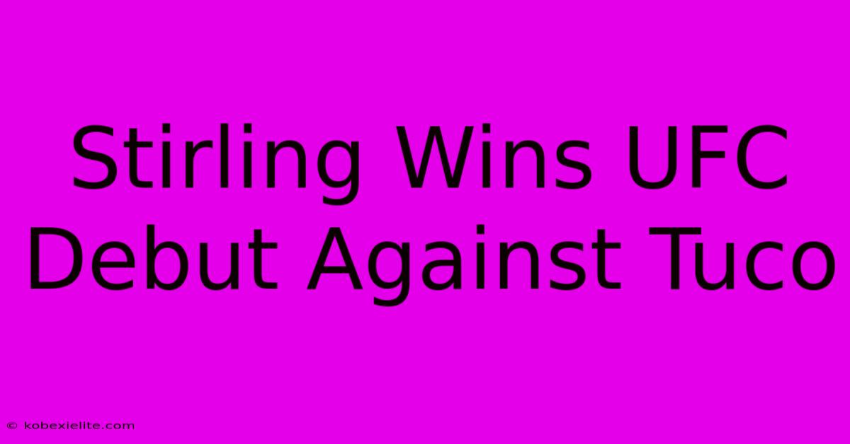 Stirling Wins UFC Debut Against Tuco Stirling Wins UFC Debut Against Tuco