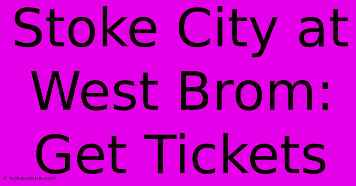 Stoke City At West Brom: Get Tickets