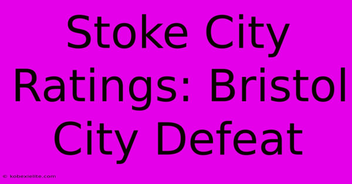 Stoke City Ratings: Bristol City Defeat